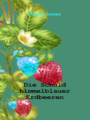 cover image of Die Schuld himmelblauer Erdbeeren